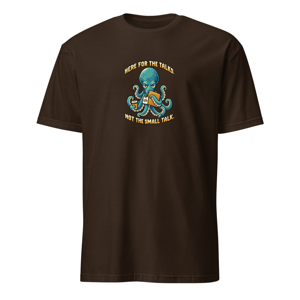 Here for the Talks pixel developer tee showing Otis the teal octopus holding coffee, a laptop and a conference badge on a Dark Chocolate unisex tee